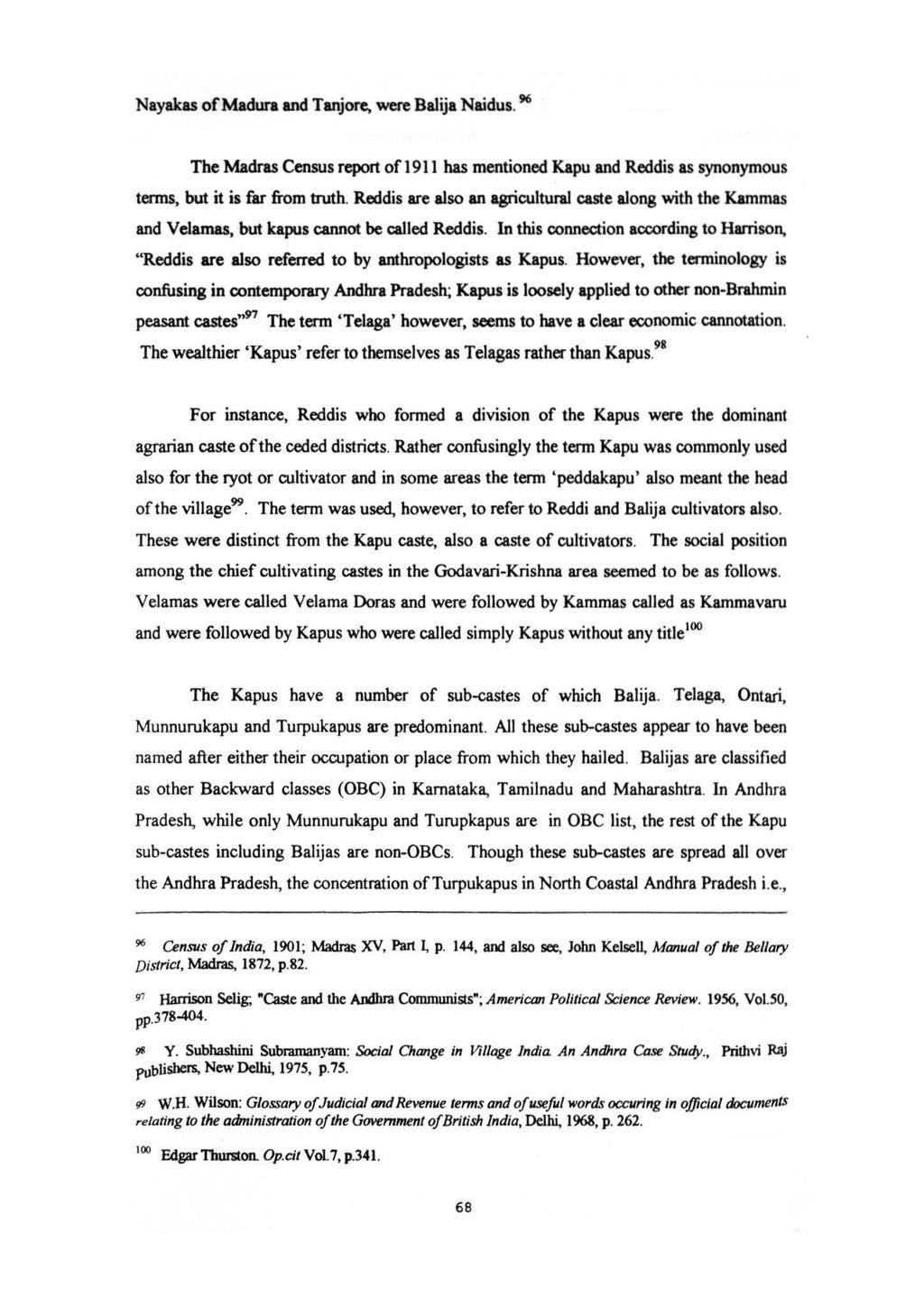 Nayakas of Madura and Tanjore, were Balija Naidus. 96 The Madras Census report of 1911 has mentioned Kapu and Reddis as synonymous terms, but it is far from truth.