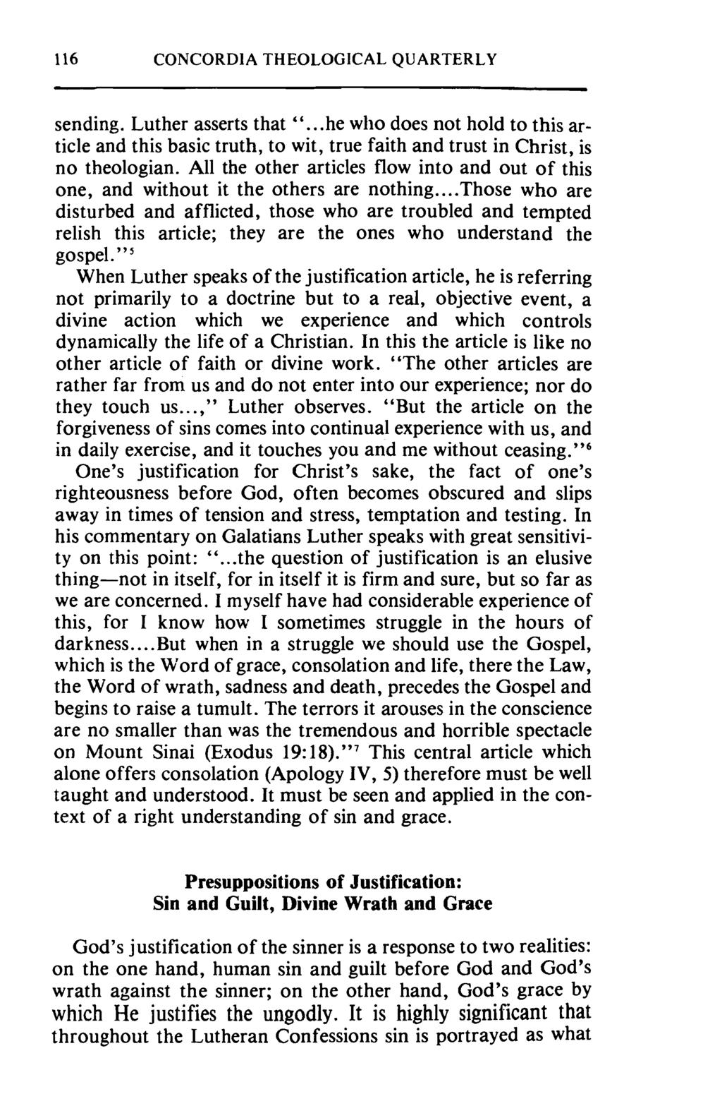 116 CONCORDlA THEOLOGICAL QUARTERLY sending. Luther asserts that "...he who does not hold to this article and this basic truth, to wit, true faith and trust in Christ, is no theologian.
