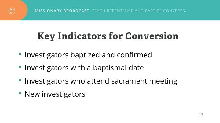 We ve also learned that there are a few key indicators that clearly are key to convert baptisms and that the missionaries need to be involved in those specific activities that help lead to baptism.