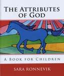 Available Now The Attributes of God A Book For Children by: Sara Ronnevik Available at: www.amazon.com one who hears. It will happen as the gospel is proclaimed, so that no one can boast.