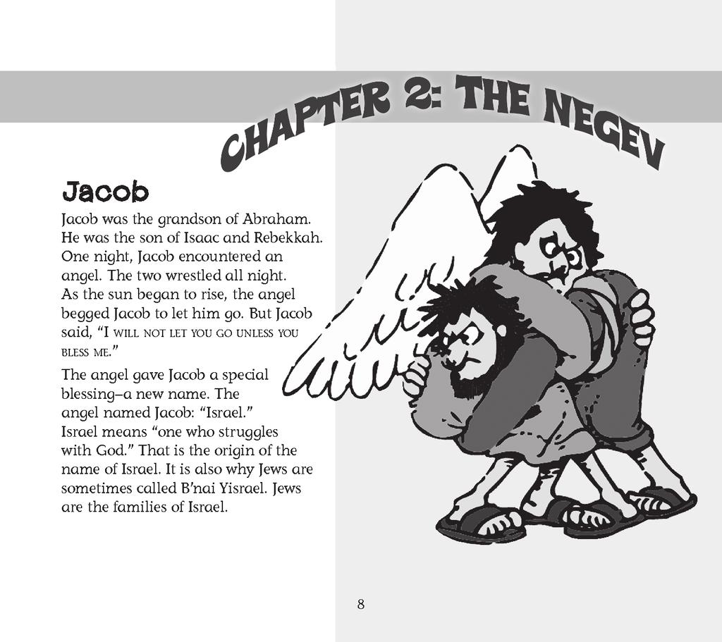 JaCob ChapTer 2: The negev pages 8 10 This chapter is about the connection between Jacob and the Negev. Jacob, who becomes Israel, is Abraham s grandson.