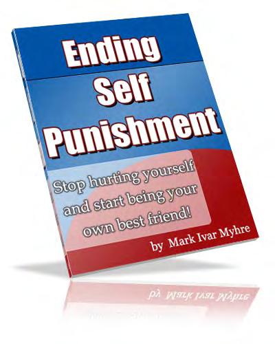How To End Self-Punishment This e-book brought to you by Mark Ivar Myhre This is a free e-book. You may distribute as many copies as you wish.