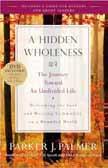 Book Discussion, Prayer, Sharing Wednesday, February 25, March 4, 11, 18, 25; 10:00 11:30 am Book for Discussion: A Hidden Wholeness: The Journey Toward an Undivided Life, Jossey-Bass, c. 2004.