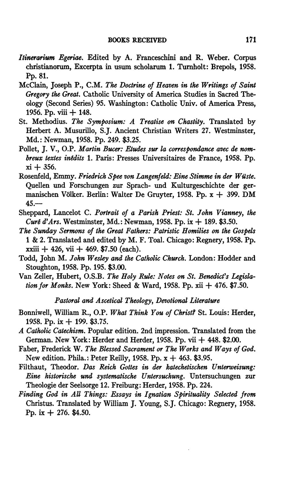 BOOKS RECEIVED 171 Itinerarium Egeriae. Edited by A. Franceschini and R. Weber. Corpus christianorum, Excerpta in usum scholarum 1. Turnholt: Brepols, 1958. Pp. 81. McClain, Joseph P., CM.