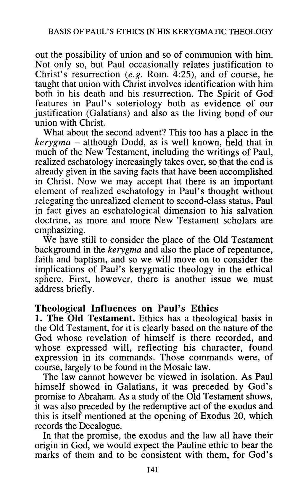 BASIS OF PAUL'S ETHICS IN HIS KERYGMATIC THEOLOGY out the possibility of union and so of communion with him. Not only so, but Paul occasionally relates justification to Christ's resurrection (e.g.