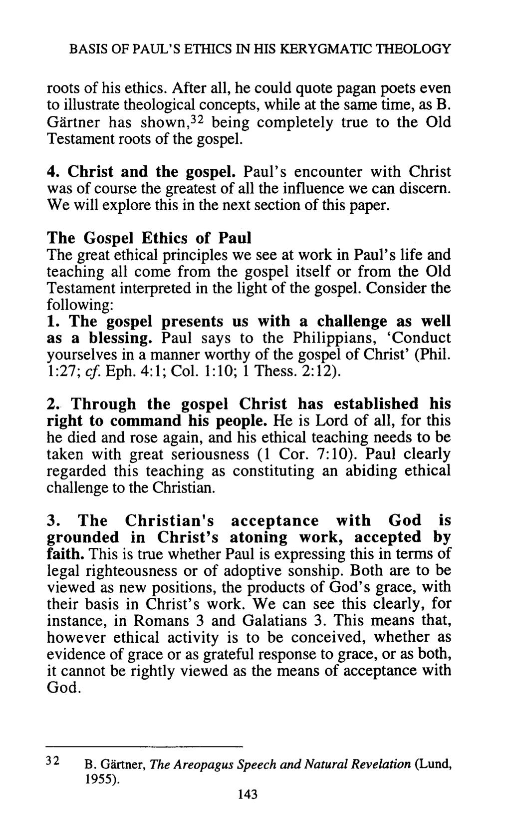 BASIS OF PAUL'S ETHICS IN HIS KERYGMATIC THEOLOGY roots of his ethics. After all, he could quote pagan poets even to illustrate theological concepts, while at the same time, as B.