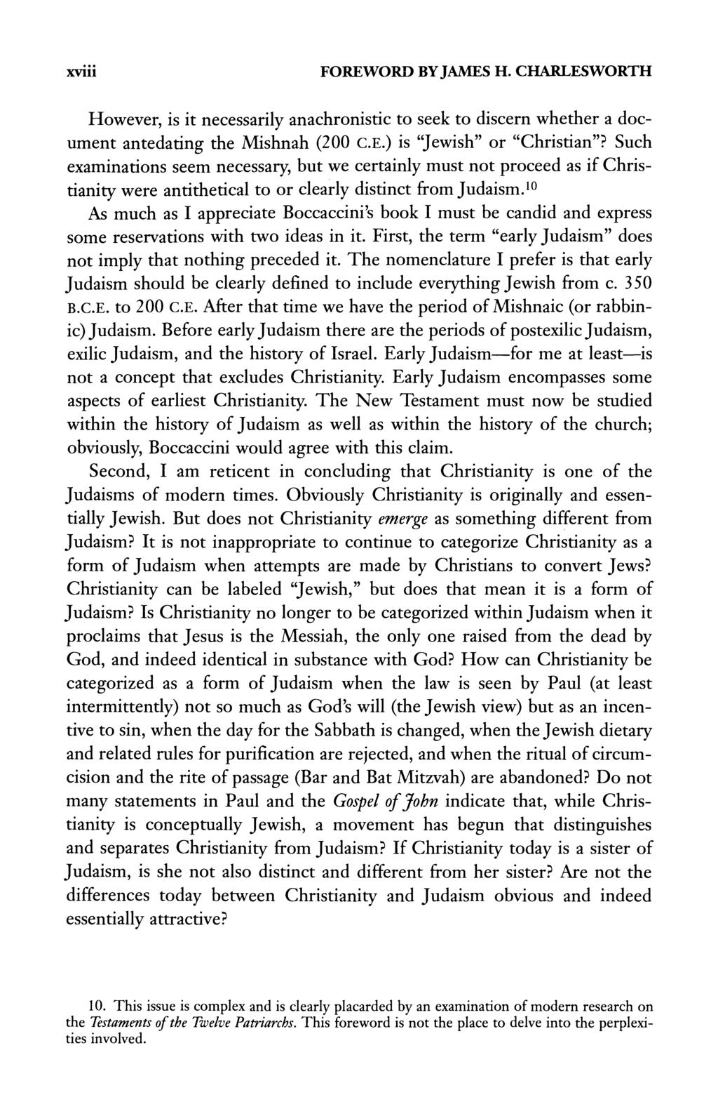 xviii FOREWORD BY JAMES H. CHARLESWORTH However, is it necessarily anachronistic to seek to discern whether a document antedating the Mishnah (200 C.E.) is "Jewish" or "Christian"?