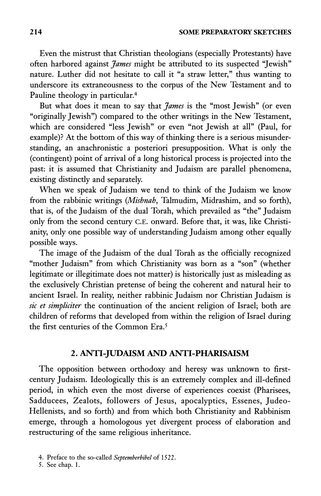 214 SOME PREPARATORY SKETCHES Even the mistrust that Christian theologians (especially Protestants) have often harbored against James might be attributed to its suspected "Jewish" nature.
