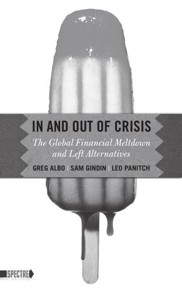 Also from In and Out of Crisis: The Global Financial Meltdown and Left Alternatives Greg Albo, Sam Gindin, Leo Panitch ISBN: 978 1 60486 212 6 $13.