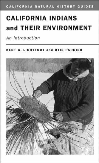 r e v i e w s California Indians and their Environment: An Introduction By Kent G. Lightfoot and Otis Parrish (Berkeley: University of California, 2009, 512 pp., $50 cloth, $24.
