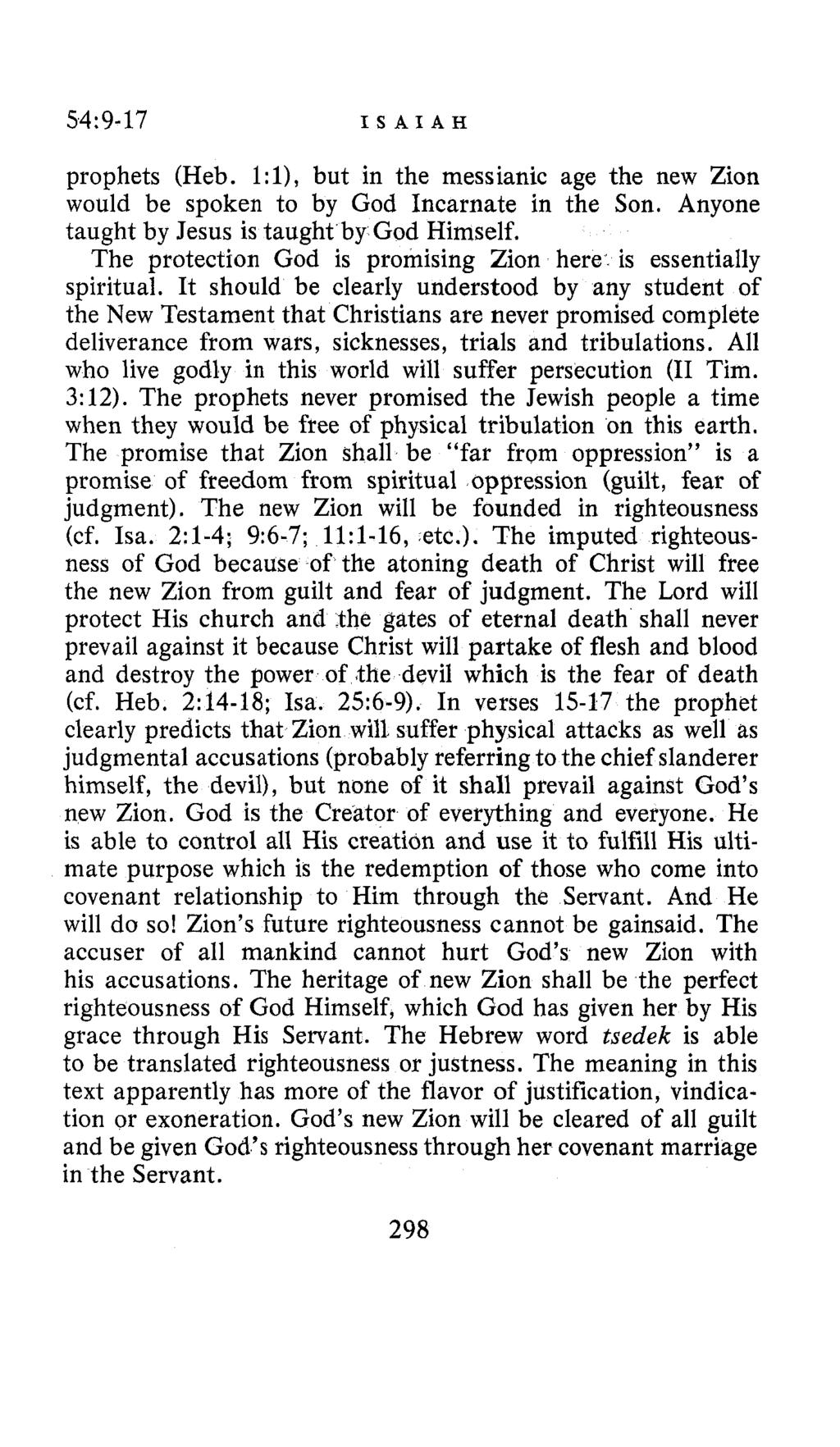 54 : 9-17 ISAIAH prophets (Heb. l:l), but in the messianic age the new Zion would be spoken to by God Incarnate in the Son. Anyone taught by Jesus is taught by God Himself.