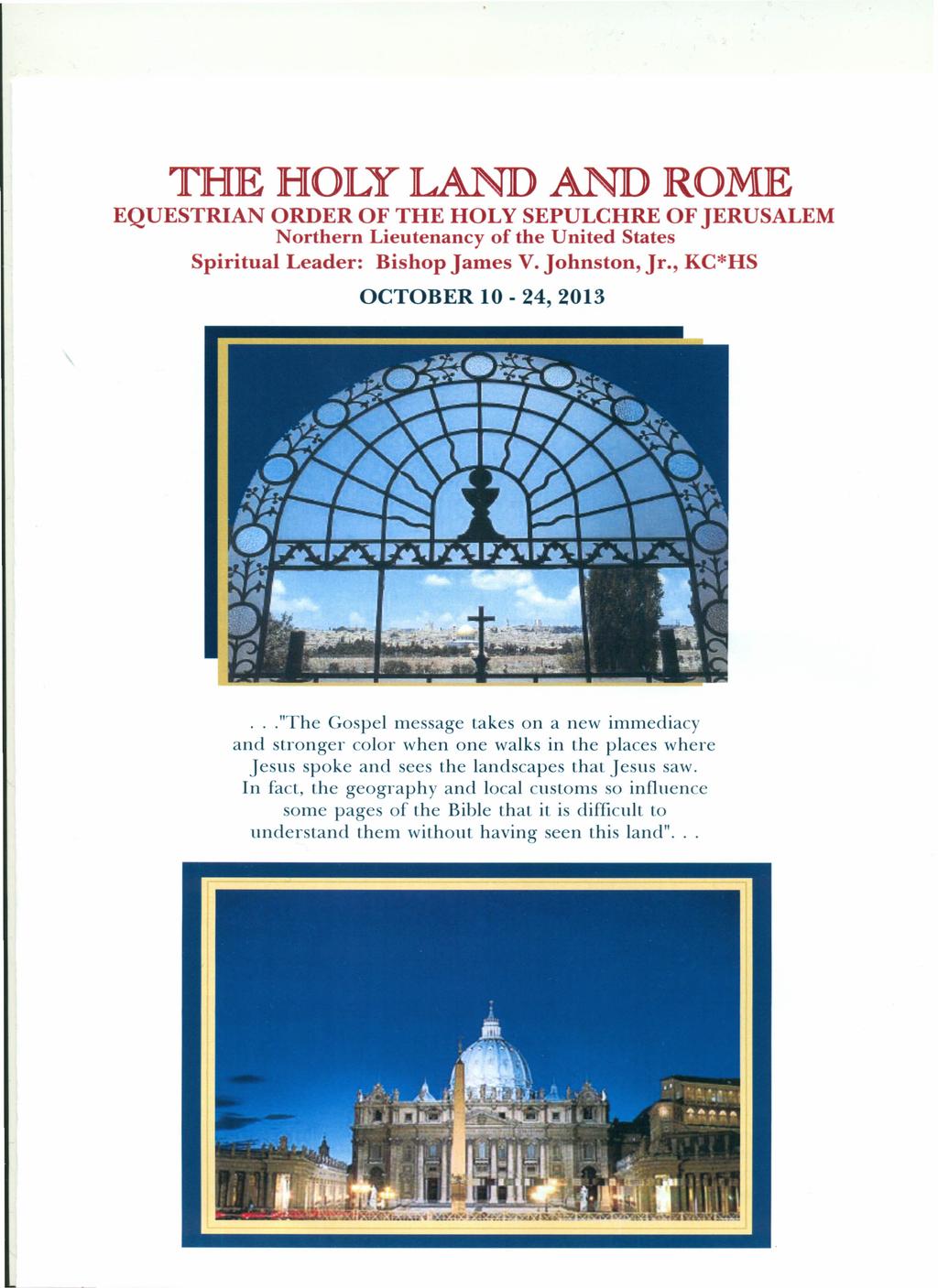 THE HOLY LAND AND ROME EQUESTRIAN ORDER OF THE HOLY SEPULCHRE OF JERUSALEM Northern Lieutenancy of the United States Spiritual Leader: Bishop James V. Johnston, Jr., KC*HS OCTOBER 10-24, 2013.