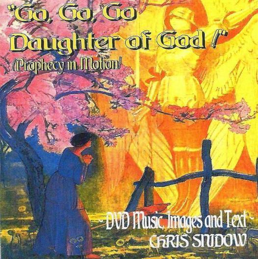 Go, Go, Go Daughter of God! (Prophecy in Motion) - DVD Music, Images and Text - Chris Snidow Snidow 2011 This dynamic and unique DVD, Go, Go, Go Daughter of God!
