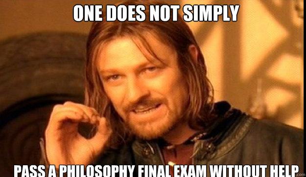 One Does Not Simply Pass a Philosophy Exam without Help. Digital image.