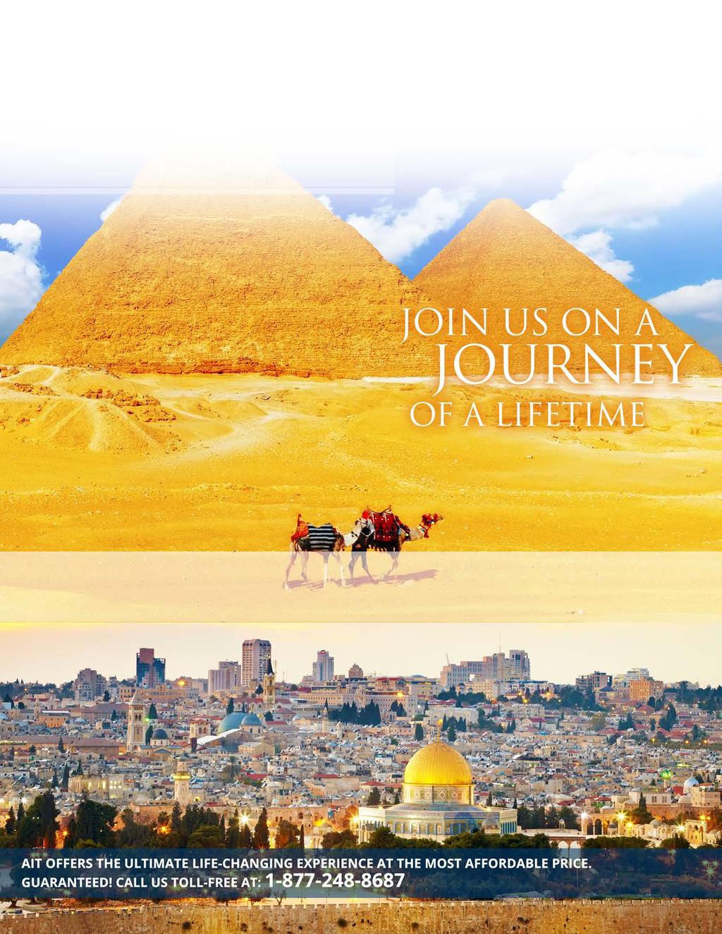 INTO THE PROMISED LAND TOUR 15 DAYS INSPIRATIONAL JOURNEY TO EGYPT, JORDAN & ISRAEL COMPLETE LAND PACKAGE WITH 5 STAR HOTELS FROM $2,850 WHY JOIN US?