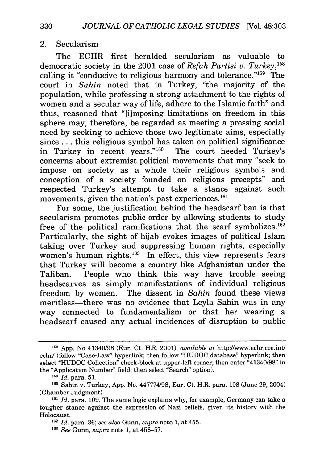 330 JOURNAL OF CATHOLIC LEGAL STUDIES [Vol. 48:303 2. Secularism The ECHR first heralded secularism as valuable to democratic society in the 2001 case of Refah Partisi v.