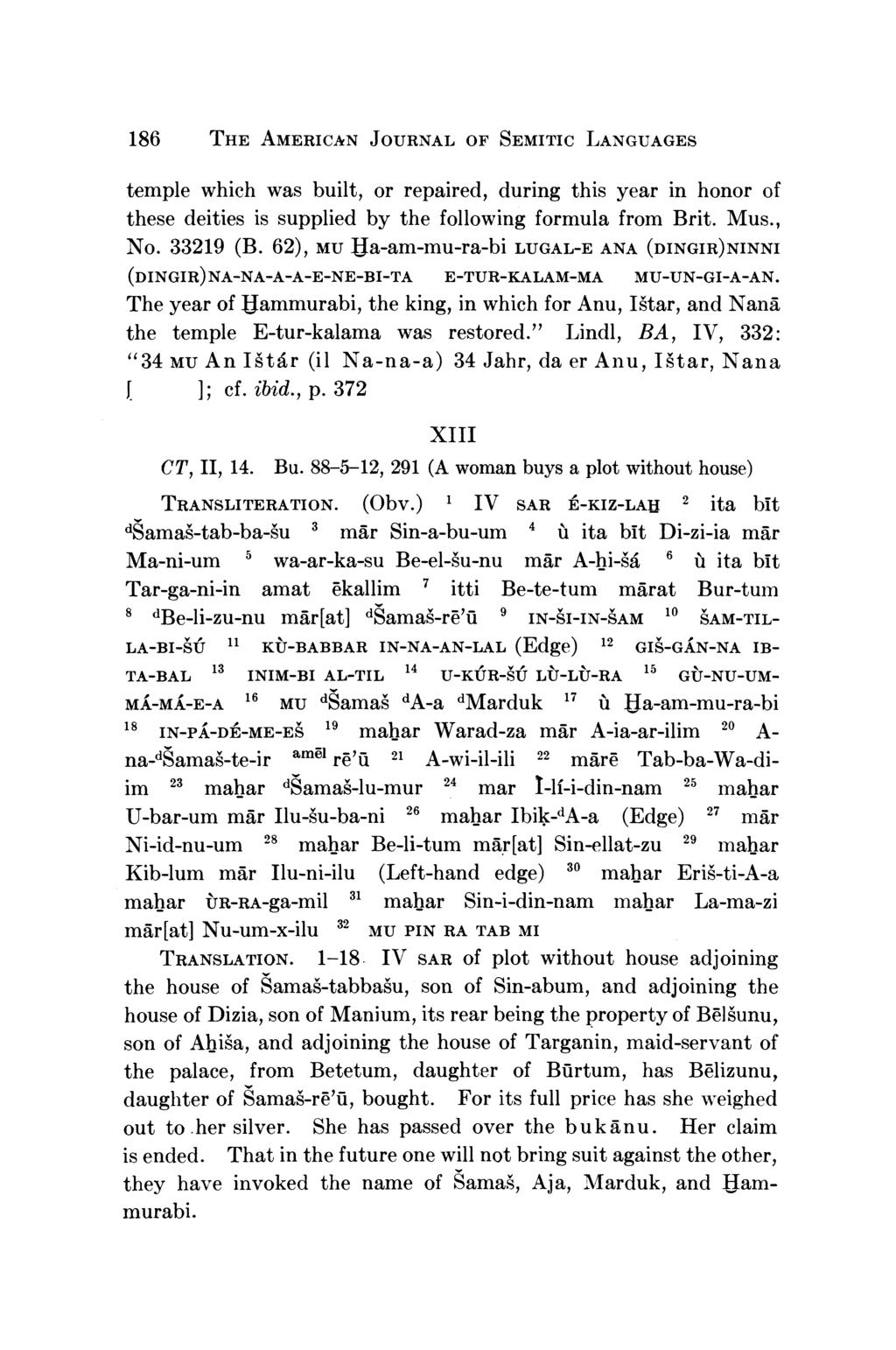 186 THE AMERICAN JOURNAL OF SEMITIC LANGUAGES temple which was built, or repaired, during this year in honor of these deities is supplied by the following formula from Brit. Mus., No. 33219 (B.
