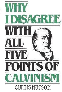 Why I Disagree With All 5 Points of Calvinism by Dr.