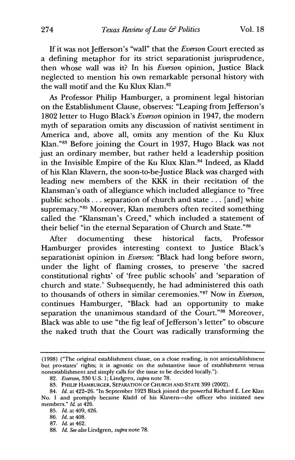 274 Texas Review of Law & Politics Vol. 18 If it was not Jefferson's "wall" that the Everson Court erected as a defining metaphor for its strict separationist jurisprudence, then whose wall was it?
