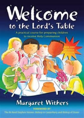 Welcome to the Lord s Table Margaret Withers... ISBN 9781841010434 This is a teaching manual for all those seeking to welcome children to participate fully in the Eucharist.