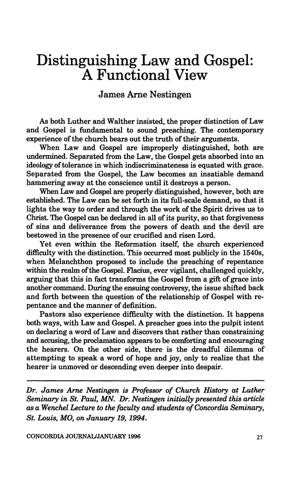Distinguishing Law and Gospel: A Functional View James Arne Nestingen As both Luther and Walther insisted, the proper distinction of Law and Gospel is fundamental to sound preaching.