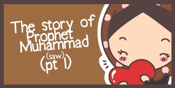 by OwhSoMuslim.com TITLE: THE STORY OF PROPHET MUHAMMAD (SAW) PT1 ARTICLE 14 16/01/2011 CATEGORY: PERSONALITIES Please spread and share this article! Please go to ww.