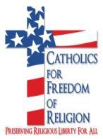 CATHOLICS FOR FREEDOM OF RELIGION Congratulations to all who are part of Catholics For Freedom of Religion - we received the J.