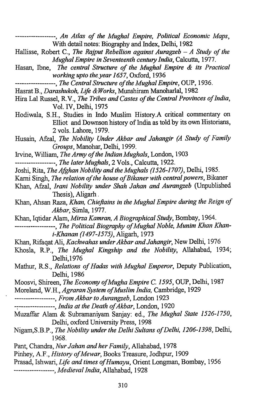 ^ j^n Atlas of the Mughal Empire, Political Economic Maps, With detail notes: Biography and Index, Delhi, 1982 Hallisse, Robert C, The Rajput Rebellion against Auragzeb - A Study of the Mughal Empire