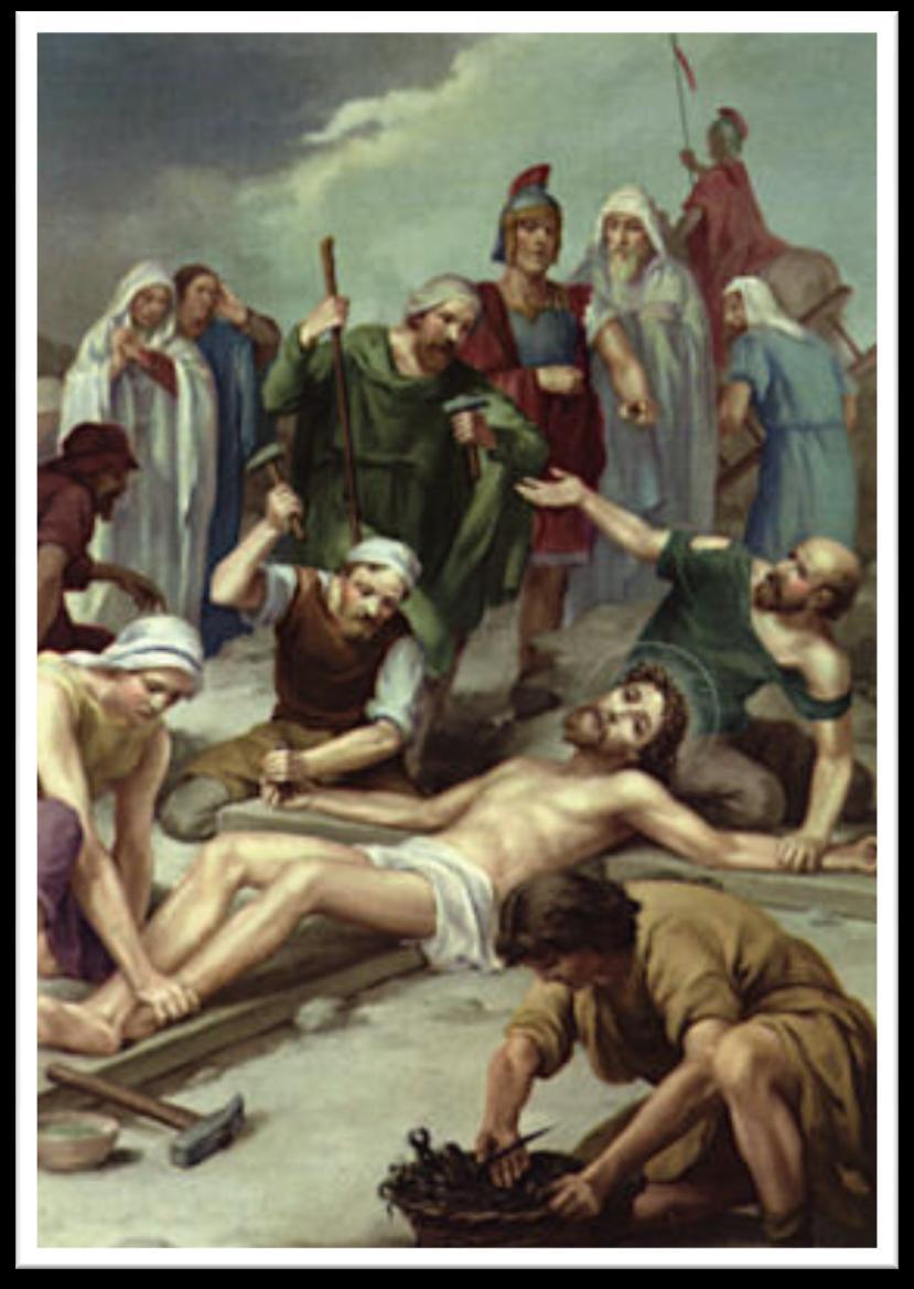 XI. ELEVENTH STATION Jesus Is Nailed to the Cross DEAR JESUS, now they are putting big nails through Your hands and feet / to fasten You to the cross. / It hurts me only to prick my finger with a pin.