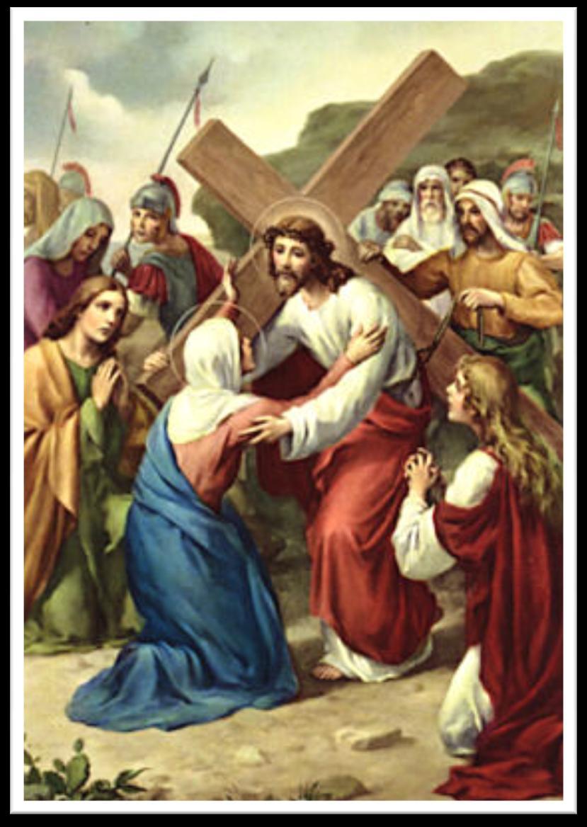 IV. FOURTH STATION Jesus Meets His Blessed Mother DEAR JESUS, who is this waiting for You / standing close to the place / where you must pass? / It is Your own Blessed Mother / who loves You so much.