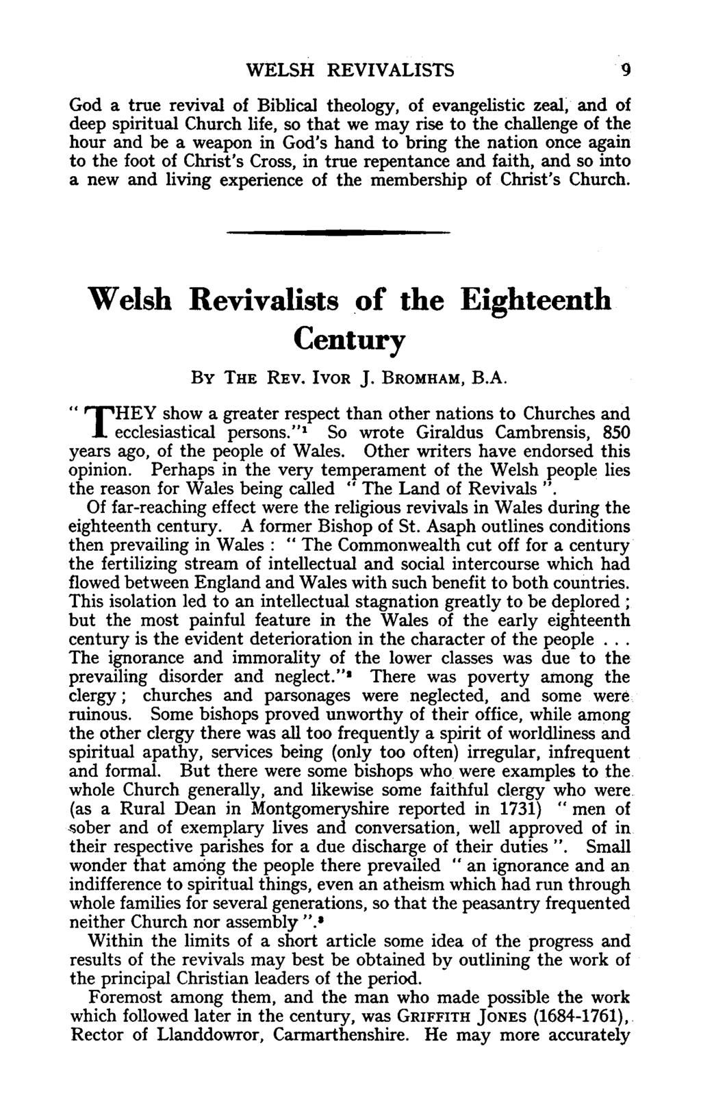 WELSH REVIVALISTS 9 God a true revival of Biblical theology, of evangelistic zeal, and of deep spiritual Church life, so that we may rise to the challenge of the hour and be a weapon in God's hand to