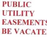 EASEMENTS TO BE VACATED -