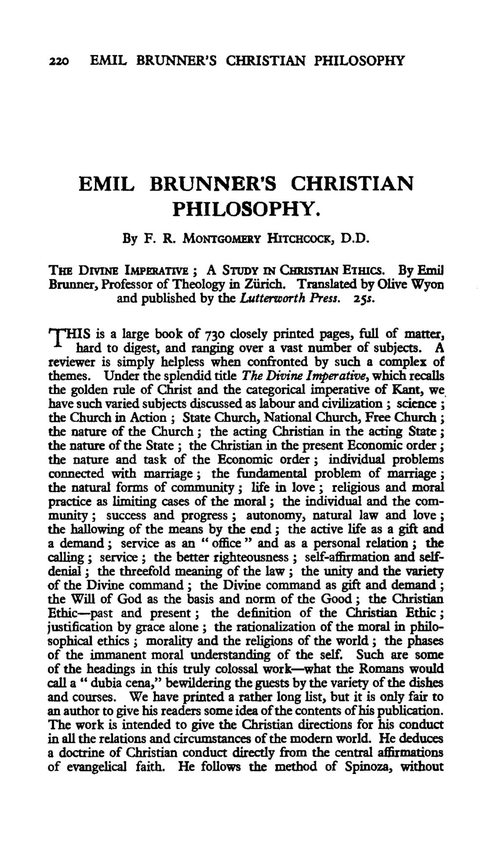 220 EMIL BRUNNER,S CHRISTIAN PHILOSOPHY EMIL BRUNNER'S CHRISTIAN PHILOSOPHY. By F. R. MONTGOMERY HITCHCOCK, D.D. THE DIVINE IMPERATIVE ; A STUDY IN CHRisTIAN ETHICS.
