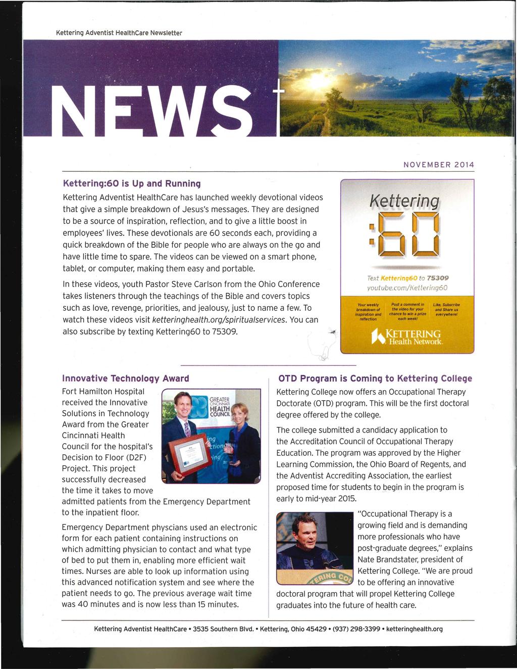 NOVEMBER 2014 Kettering:60 is Up and Running Kettering Adventist HealthCare has launched weekly devotional videos that give a simple breakdown of Jesus 5 messages.