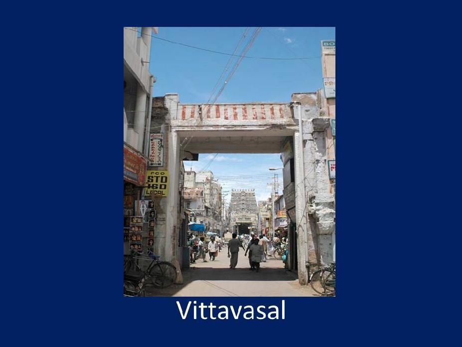 6.Vittavasal (The Gateway which is left undisturbed) This gateway is located in front of the Amman Shrine. It is a reminiscent of the Pandya fort in Madurai.