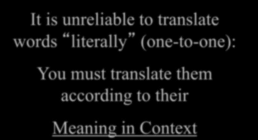 Key Principle: It is unreliable to translate words literally