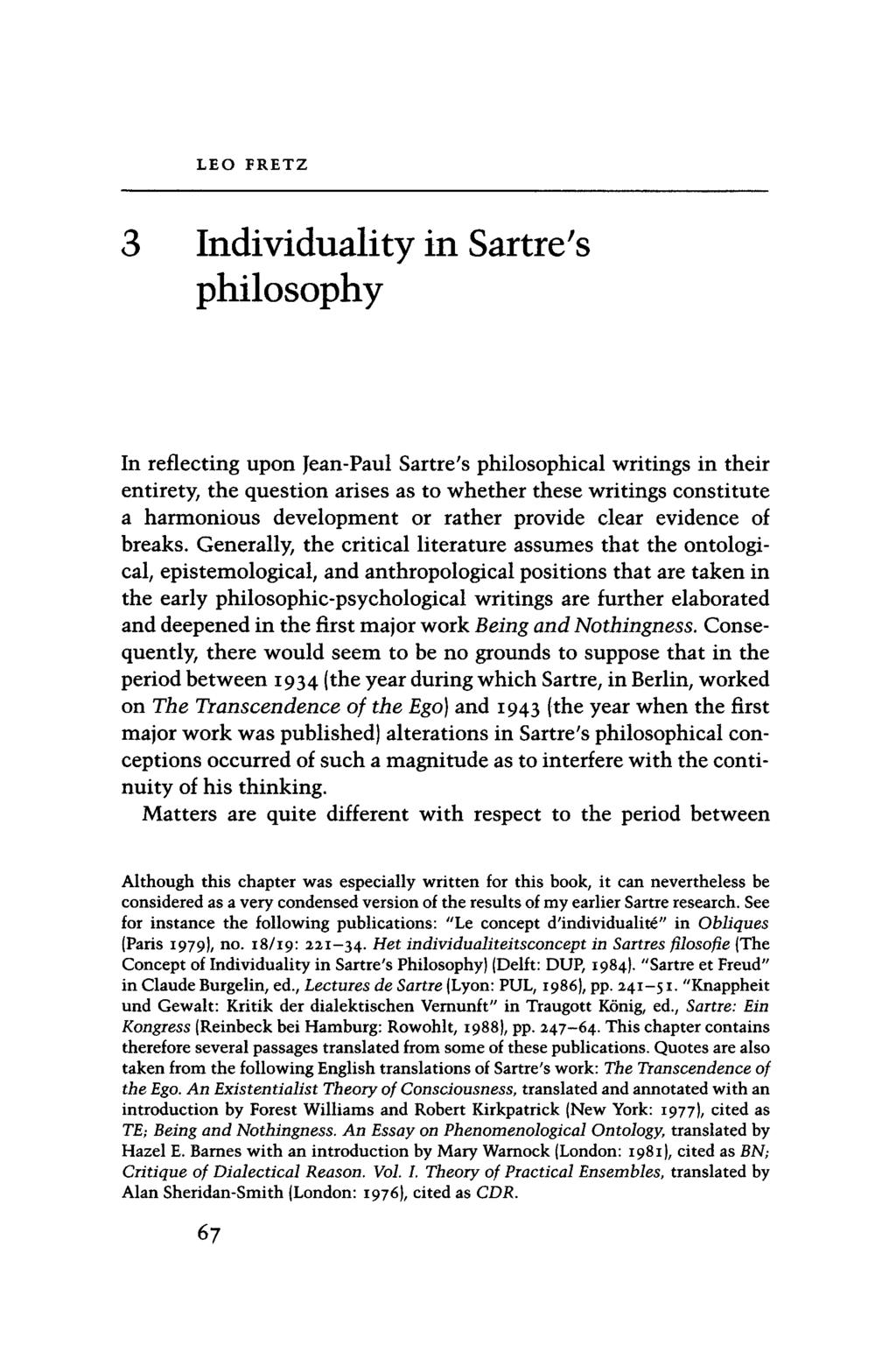 LEO FRETZ 3 Individuality in Sartre ; s philosophy In reflecting upon Jean-Paul Sartre's philosophical writings in their entirety, the question arises as to whether these writings constitute a