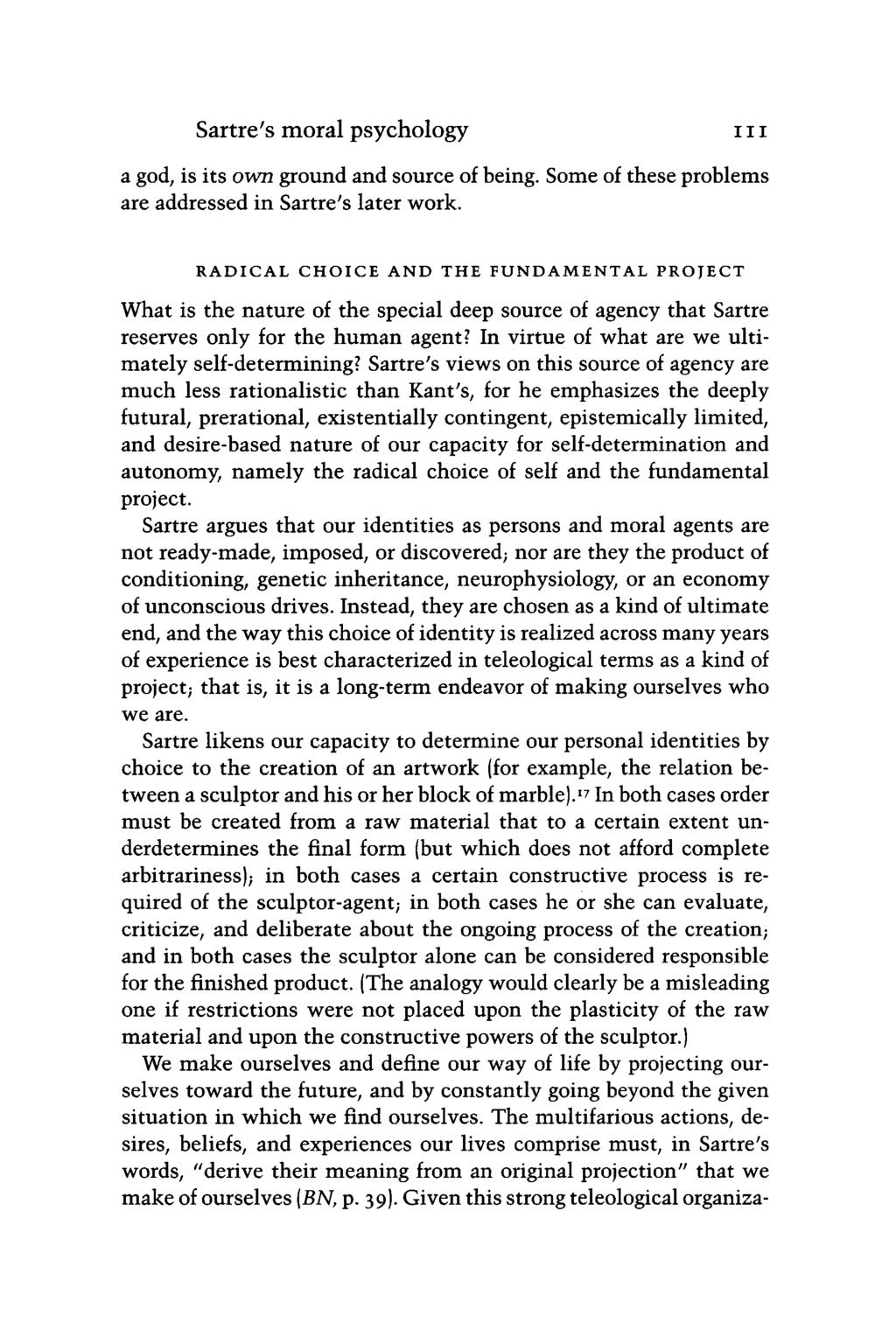 Sartre's moral psychology 111 a god, is its own ground and source of being. Some of these problems are addressed in Sartre's later work.
