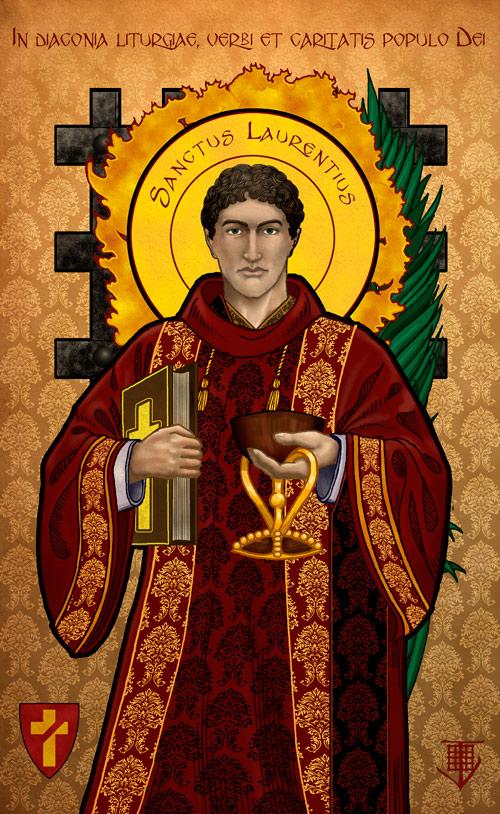 Saint Lawrence, Keeper of the Treasures SAINT LAWRENCE, DEACON AND MARTYR August, 10th Jn 12:25 Whoever