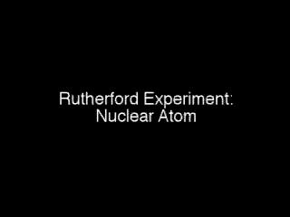 Rutherford Gold Foil Experiment (1909) https://www.youtube.com/watch?