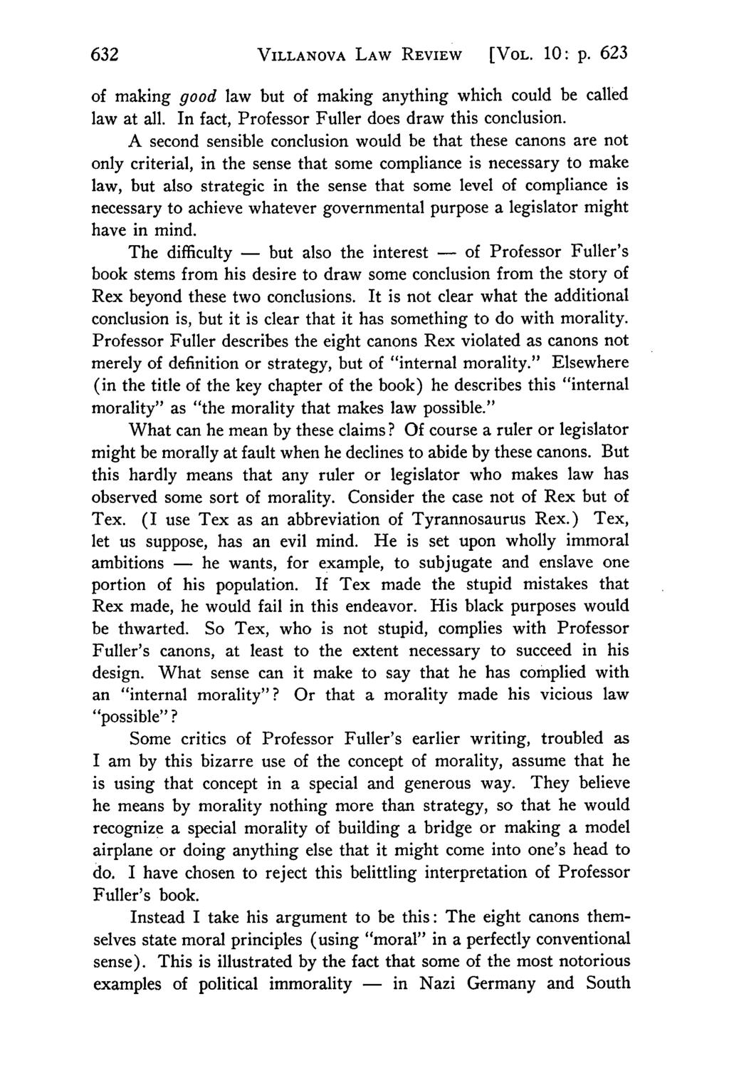 VILLANOVA LAW REVIEW [VOL. 10: p. 623 of making good law but of making anything which could be called law at all. In fact, Professor Fuller does draw this conclusion.