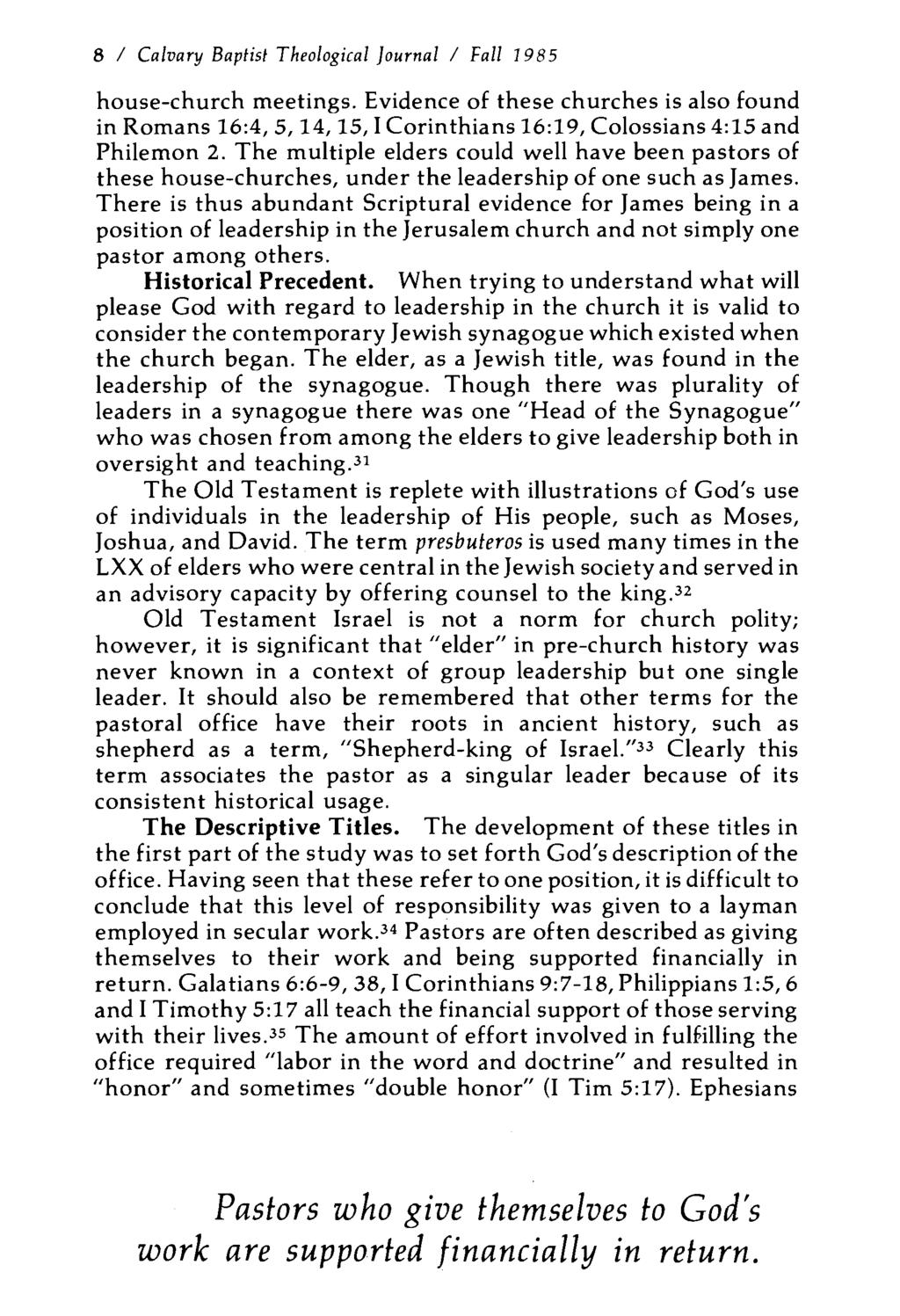 8 I Calvary Baptist Theological Journal I Fall 1985 house-church meetings. Evidence of these churches is also found in Romans 16:4, 5, 14, 15, I Corinthians 16:19, Colossians 4:15 and Philemon 2.