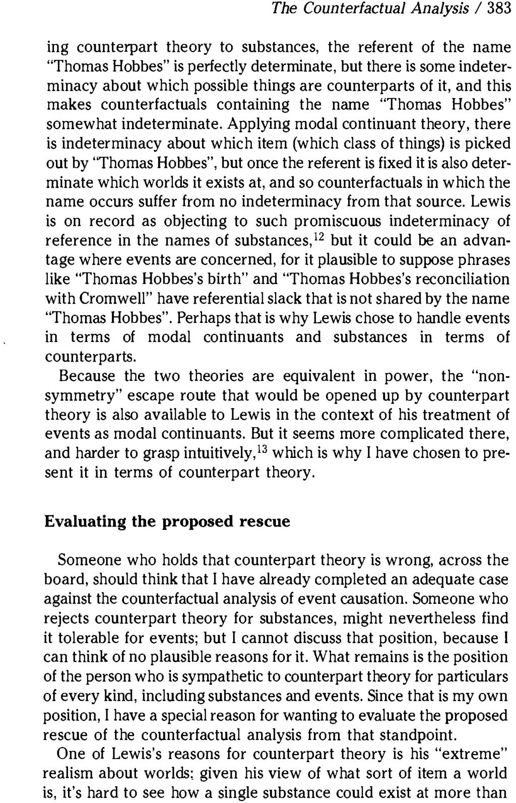 The Counterfactual Analysis / 383 ing counterpart theory to substances, the referent of the name "Thomas Hobbes" is perfectly determinate, but there is some indeterminacy about which possible things