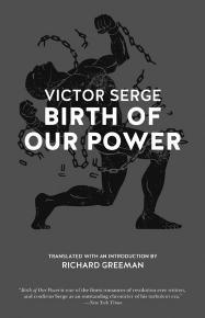 Also from CLASSICS from PM Press Birth of Our Power Victor Serge ISBN: 978 1 62963 030 4 $18.