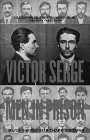 Also from CLASSICS from PM Press Men in Prison Victor Serge Introduction and Translation by Richard Greeman ISBN: 978 1 60486 736 7 $18.