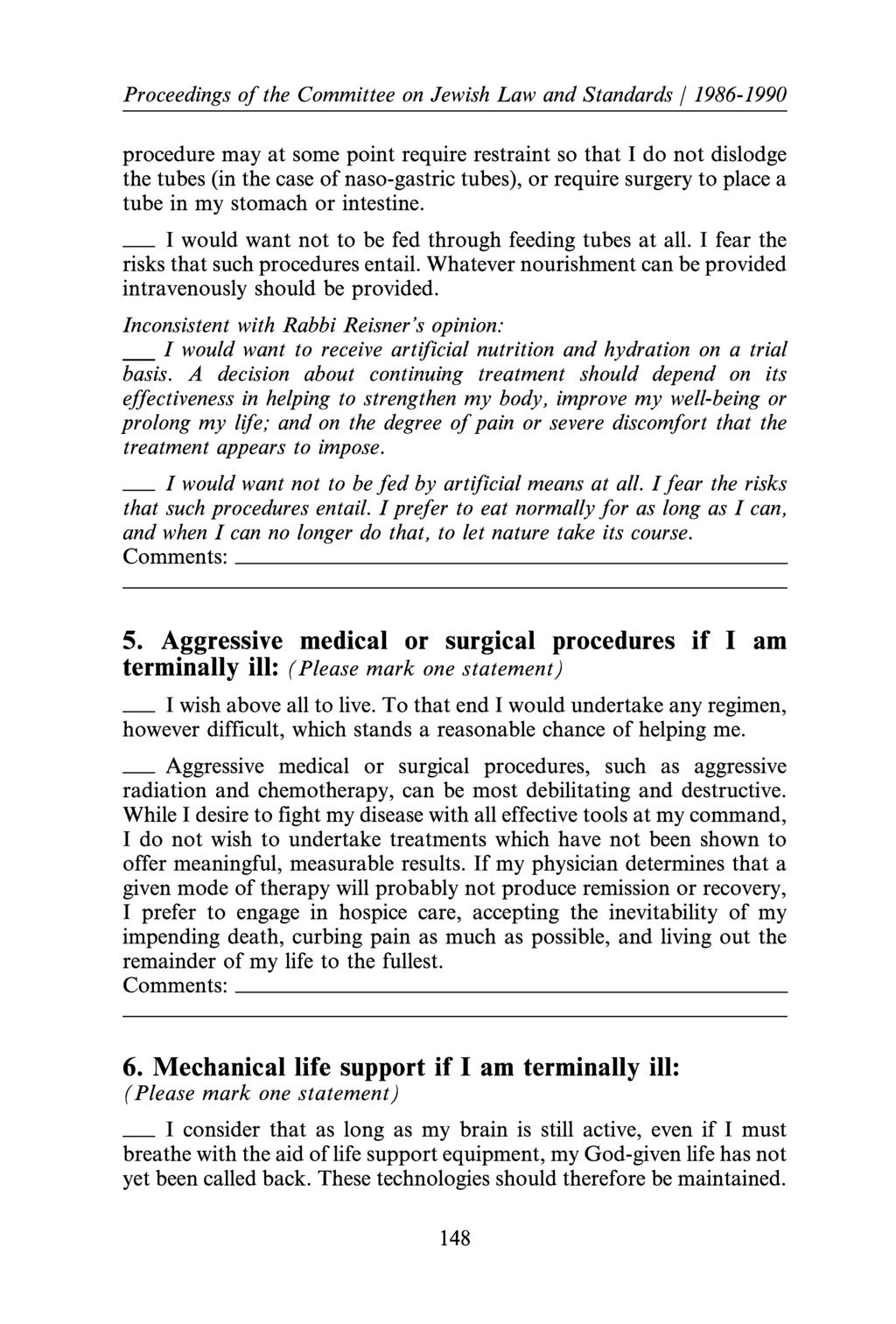 Proceedings of the Committee on Jewish Law and Standards/ 1986-1990 procedure may at some point require restraint so that I do not dislodge the tubes (in the case of naso-gastric tubes), or require