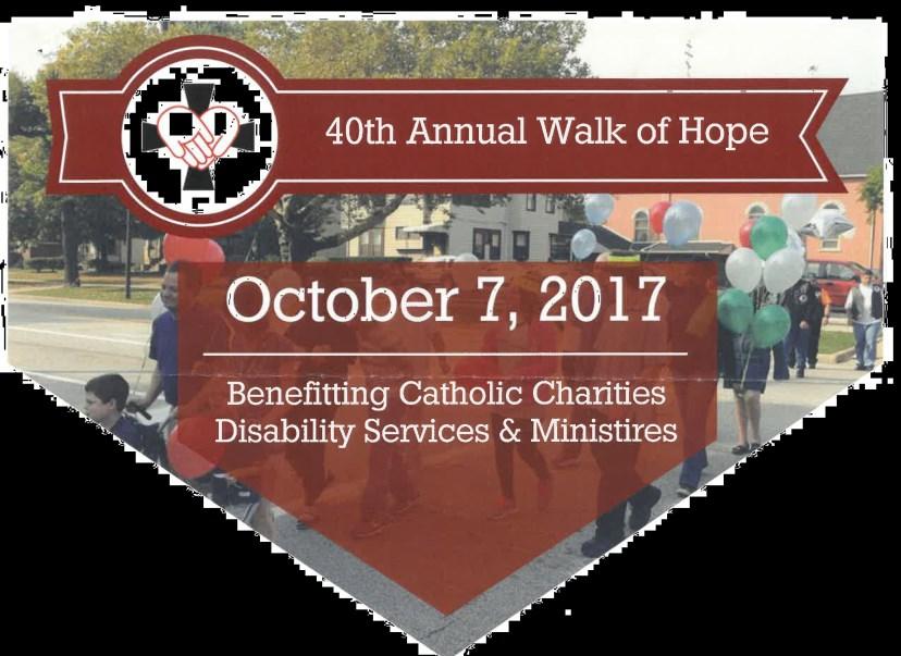 St. Charles Borromeo Church October 1, 2017 40 th ANNUAL WALK OF HOPE IN SUPPORT OF PERSONS WITH DISABILITIES SATURDAY, 7 OCTOBER 2017!