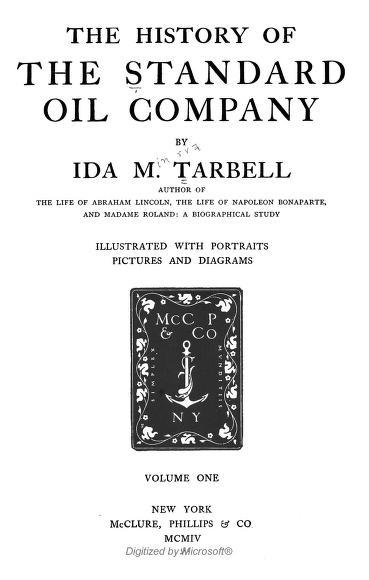 The history of the Standard Oil Company, 1904 Ida Tarbell Tarbell was a teacher turned writer, who had a prolific career as a journalist.