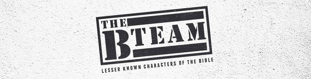 Throughout history men and women (while often overlooked) have been used by God for extraordinary purposes. If you can find them, maybe you can learn from THE B-TEAM.