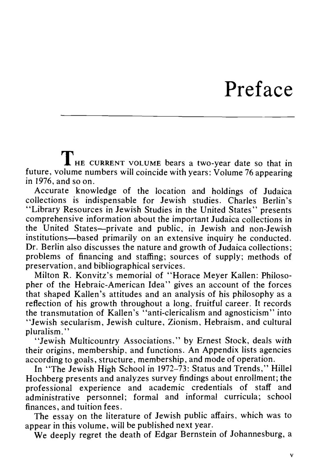 Preface J. HE CURRENT VOLUME bears a two-year date so that in future, volume numbers will coincide with years: Volume 76 appearing in 1976, and soon.